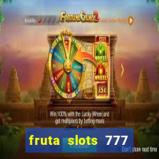 fruta slots 777 mega jackpot paga mesmo